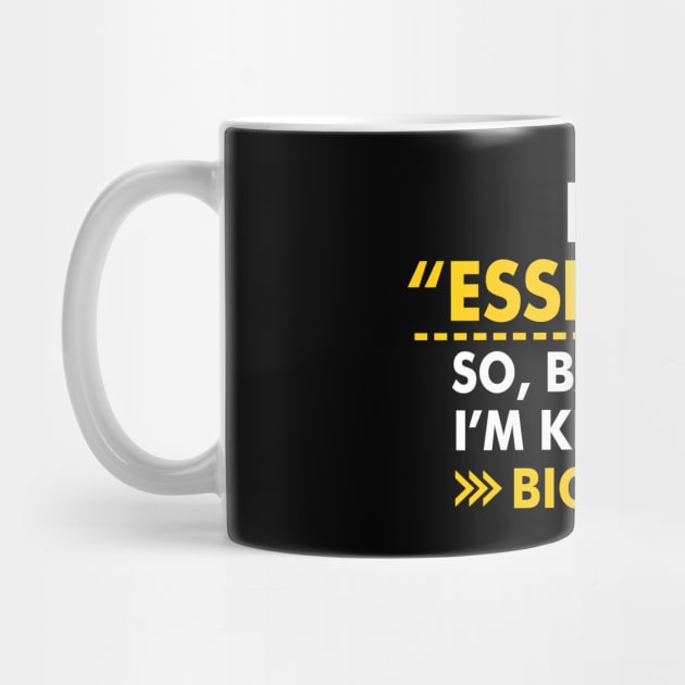 I'm Essential So, Basically I'm Kind Of A Big Deal by TextTees